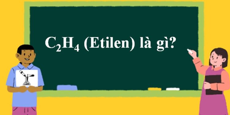 Hiểu biết căn bản về tính chất hóa học của Etilen 1 Hiểu biết căn bản về tính chất hóa học của Etilen