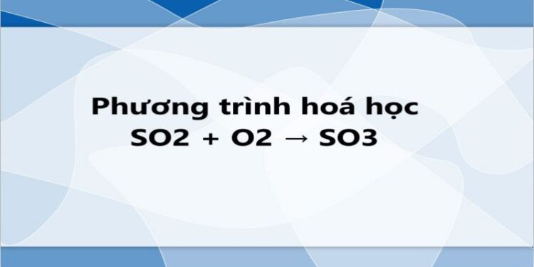 Khám Phá Lưu Huỳnh Trioxit (SO3) – Tính chất hóa học của so3