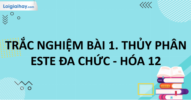 Quá trình thủy phân este đa chức bằng dung dịch NaOH tạo muối và ancol hoặc axit