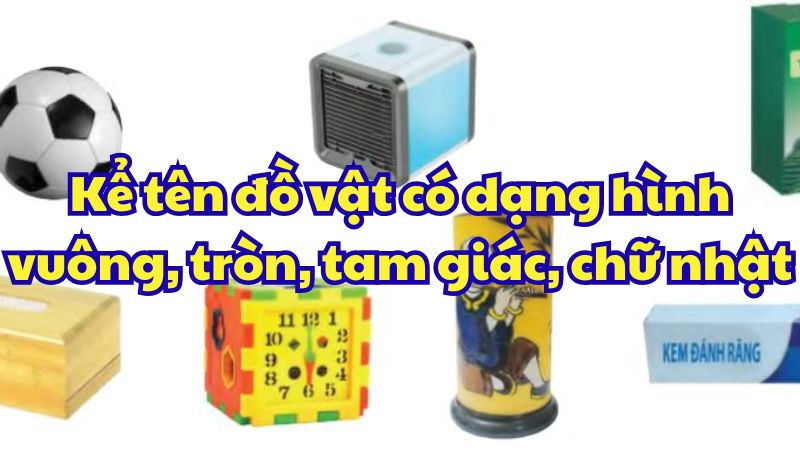 Khám Phá Thế Giới Hình Học Quanh Ta: Đồ Vật Hình Vuông, Tròn, Tam Giác, Chữ Nhật Trong Thực Tế 1 Khám Phá Thế Giới Hình Học Quanh Ta: Đồ Vật Hình Vuông, Tròn, Tam Giác, Chữ Nhật Trong Thực Tế