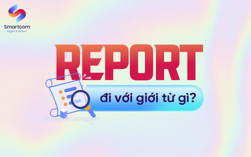 Bảng minh họa các giới từ đi kèm với Report