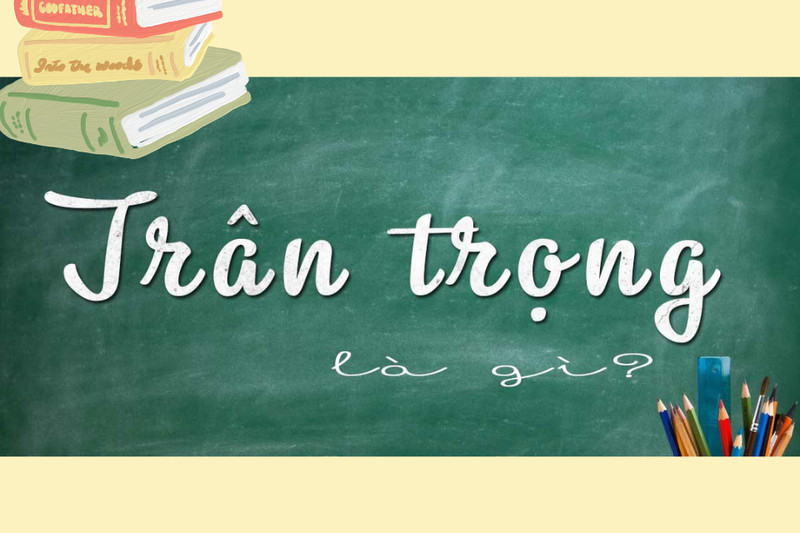 Trân trọng hay chân trọng: Hướng dẫn sử dụng chuẩn xác trong tiếng Việt