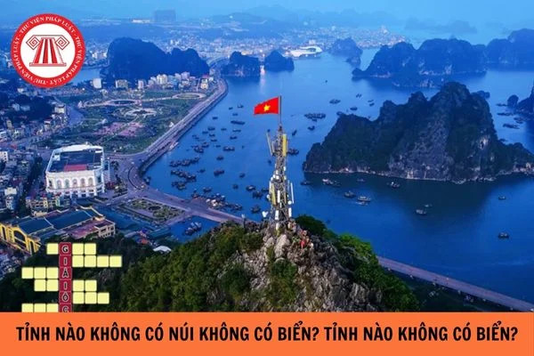 Tỉnh Nào Không Có Núi, Không Có Biển Ở Việt Nam? Ai Có Quyền Quyết Định Thay Đổi Địa Giới Hành Chính? 15 Tỉnh Nào Không Có Núi, Không Có Biển Ở Việt Nam? Ai Có Quyền Quyết Định Thay Đổi Địa Giới Hành Chính?